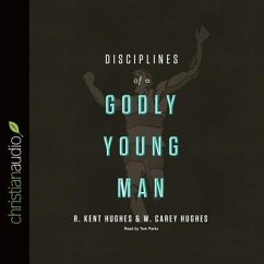 Disciplines of a Godly Young Man - Hughes, R. Kent; Carswell, Jonathan