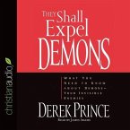 They Shall Expel Demons Lib/E: What You Need to Know about Demons - Your Invisible Enemies