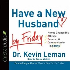 Have a New Husband by Friday: How to Change His Attitude, Behavior & Communication in 5 Days - Leman, Kevin