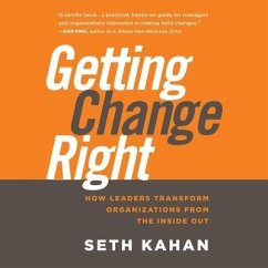 Getting Change Right Lib/E: How Leaders Transform Organizations from the Inside Out - Kahan, Seth