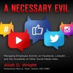 A Necessary Evil Lib/E: Managing Employee Activity on Facebook, Linkedin and the Hundreds of Other Social Media Sites
