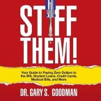 Stiff Them! Lib/E: Your Guide to Paying Zero Dollars to the Irs, Student Loans, Credit Cards, Medical Bills and More