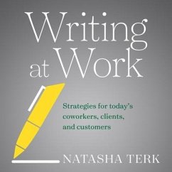 Writing at Work: Strategies for Today's Coworkers, Clients, and Customers - Terk, Natasha