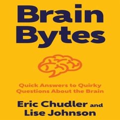 Brain Bytes: Quick Answers to Quirky Questions about the Brain - Chudler, Eric; Johnson, Lise