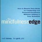 The Mindfulness Edge Lib/E: How to Rewire Your Brain for Leadership and Personal Excellence Without Adding to Your Schedule