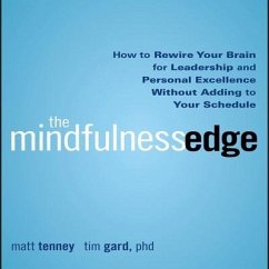 The Mindfulness Edge Lib/E: How to Rewire Your Brain for Leadership and Personal Excellence Without Adding to Your Schedule - Tenney, Matt; Gard, Timothy