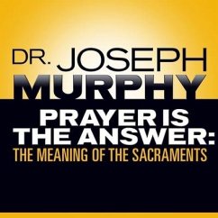 Prayer Is the Answer Lib/E: The Meaning of the Sacraments - Murphy, Joseph