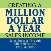 Creating a Million Dollar a Year Sales Income Lib/E: Sales Success Through Client Referrals