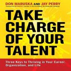 Take Charge of Your Talent Lib/E: Three Keys to Thriving in Your Career, Organization, and Life