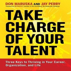 Take Charge of Your Talent Lib/E: Three Keys to Thriving in Your Career, Organization, and Life - Maruska, Don; Perry, Jay