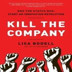 Kill the Company Lib/E: End the Status Quo, Start an Innovation Revolution
