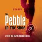 The Pebble in the Shoe Lib/E: 5 Steps to a Simple Confident Life