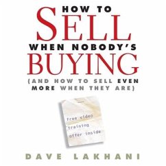 How to Sell When Nobody's Buying Lib/E: And How to Sell Even More When They Are - Lakhani, Dave
