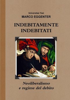 INDEBITAMENTE INDEBITATI - Neoliberalismo e regime del debito - Eggenter, Marco
