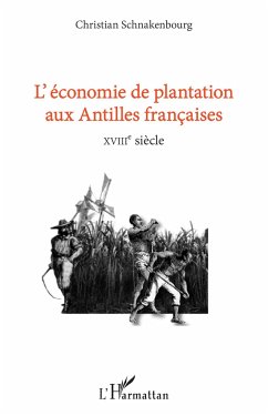 L'économie de plantation aux antilles françaises - Schnakenbourg, Christian