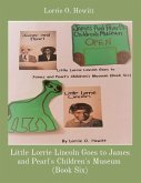 Little Lorrie Lincoln Goes to James and Pearl's Children's Museum (Book Six)