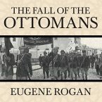 The Fall of the Ottomans Lib/E: The Great War in the Middle East