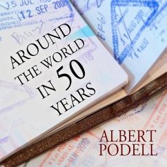 Around the World in 50 Years: My Adventure to Every Country on Earth - Podell, Albert