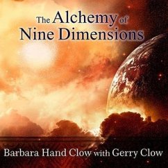 The Alchemy of Nine Dimensions: The 2011/2012 Prophecies and Nine Dimensions of Consciousness - Clow, Barbara Hand; Clow, Gerry