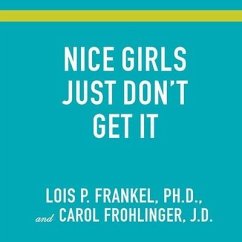 Nice Girls Just Don't Get It Lib/E: 99 Ways to Win the Respect You Deserve, the Success You've Earned, and the Life You Want - Frankel, Lois P.; Frohlinger, Carol