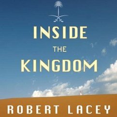 Inside the Kingdom: Kings, Clerics, Modernists, Terrorists, and the Struggle for Saudi Arabia - Lacey, Robert