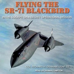 Flying the Sr-71 Blackbird: In the Cockpit on a Secret Operational Mission - Graham, Richard H.