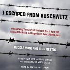 I Escaped from Auschwitz Lib/E: The Shocking True Story of the World War II Hero Who Escaped the Nazis and Helped Save Over 200,000 Jews