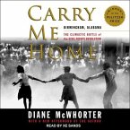 Carry Me Home Lib/E: Birmingham, Alabama: The Climactic Battle of the Civil Rights Revolution