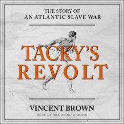 Tacky's Revolt Lib/E: The Story of an Atlantic Slave War - Brown, Vincent