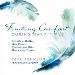 Finding Comfort During Hard Times: A Guide to Healing After Disaster, Violence, and Other Community Trauma - Johnson, Earl