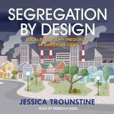 Segregation by Design Lib/E: Local Politics and Inequality in American Cities