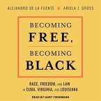 Becoming Free, Becoming Black Lib/E: Race, Freedom, and Law in Cuba, Virginia, and Louisiana