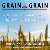 Grain by Grain Lib/E: A Quest to Revive Ancient Wheat, Rural Jobs, and Healthy Food