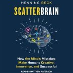 Scatterbrain Lib/E: How the Mind's Mistakes Make Humans Creative, Innovative, and Successful