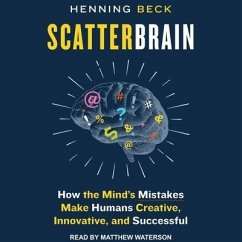 Scatterbrain Lib/E: How the Mind's Mistakes Make Humans Creative, Innovative, and Successful - Beck, Henning