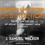 Prompt and Utter Destruction Lib/E: Truman and the Use of Atomic Bombs Against Japan, Third Edition