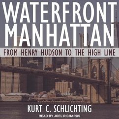 Waterfront Manhattan: From Henry Hudson to the High Line - Schlichting, Kurt C.