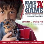 Bring Your a Game Lib/E: A Young Athlete's Guide to Mental Toughness