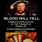 Blood Will Tell Lib/E: A Medical Explanation of the Tyranny of Henry VIII