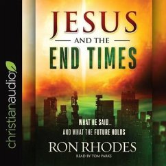 Jesus and the End Times Lib/E: What He Said...and What the Future Holds - Rhodes, Ron; Parks, Tom