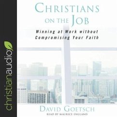 Christians on the Job: Winning at Work Without Compromising Your Faith - Goetsch, David