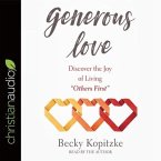 Generous Love Lib/E: Discover the Joy of Living Others First