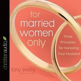 For Married Women Only Lib/E: Three Principles for Honoring Your Husband