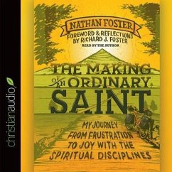 Making of an Ordinary Saint Lib/E: My Journey from Frustration to Joy with the Spiritual Disciplines - Foster, Nathan