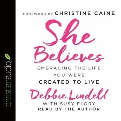 She Believes Lib/E: Embracing the Life You Were Created to Live - Lindell, Debbie; Flory, Susy