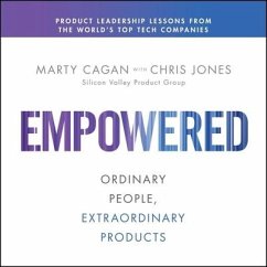 Empowered: Ordinary People, Extraordinary Products - Cagan, Marty