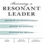 Becoming a Resonant Leader Lib/E: Develop Your Emotional Intelligence, Renew Your Relationships, Sustain Your Effectiveness