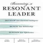 Becoming a Resonant Leader Lib/E: Develop Your Emotional Intelligence, Renew Your Relationships, Sustain Your Effectiveness