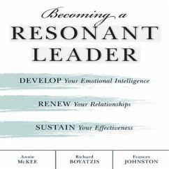 Becoming a Resonant Leader Lib/E: Develop Your Emotional Intelligence, Renew Your Relationships, Sustain Your Effectiveness - Mckee, Annie; Johnston, Fran; Boyatzis, Richard