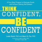 Think Confident, Be Confident Lib/E: A Four-Step Program to Eliminate Doubt and Achieve Lifelong Self-Esteem